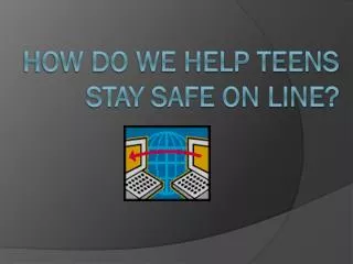 How do we help teens stay safe on line?