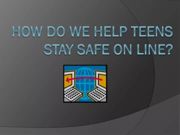 how do we help teens stay safe on line