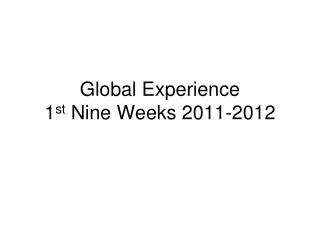 Global Experience 1 st Nine Weeks 2011-2012