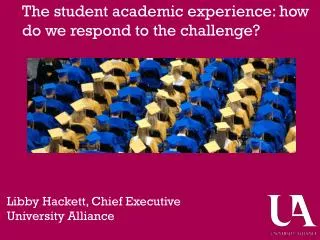 The student academic experience: how do we respond to the challenge?