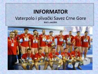 INFORMATOR Vaterpolo i plivački Savez Crne Gore Broj 3 – maj 2014.