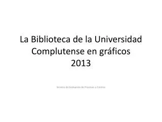 La Biblioteca de la Universidad Complutense en gráficos 2013