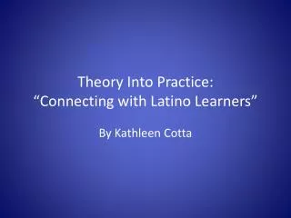 Theory Into Practice: “Connecting with Latino Learners”