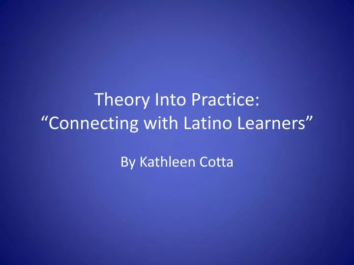 theory into practice connecting with latino learners