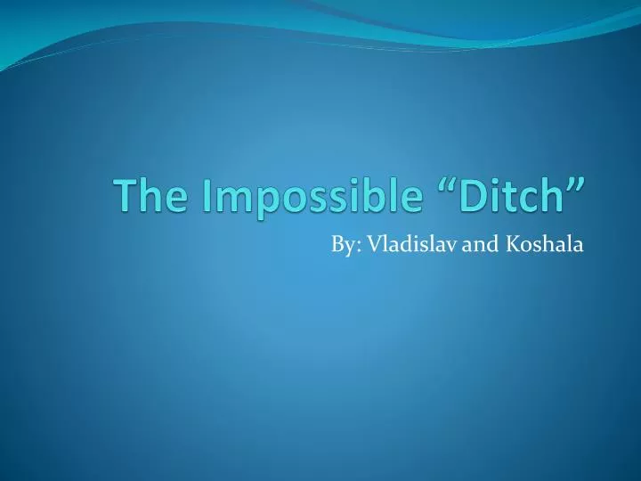 the impossible ditch