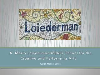 A. Mario Loiederman Middle School for the Creative and Performing Arts