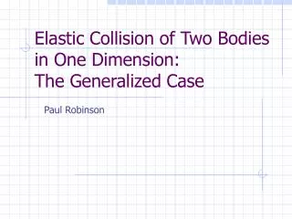Elastic Collision of Two Bodies in One Dimension: The Generalized Case