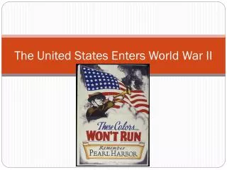 The United States Enters World War II