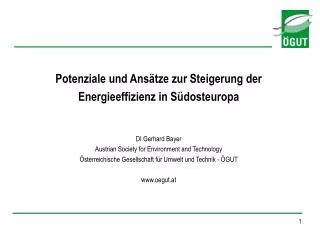 Potenziale und Ansätze zur Steigerung der Energieeffizienz in Südosteuropa DI Gerhard Bayer