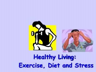 Healthy Living: Exercise, Diet and Stress