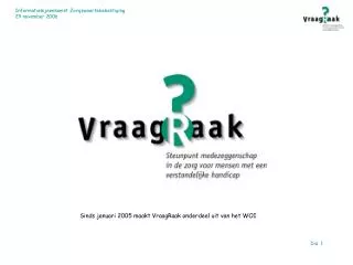 Sinds januari 2005 maakt VraagRaak onderdeel uit van het WOI