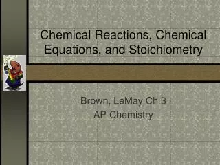 Chemical Reactions, Chemical Equations, and Stoichiometry
