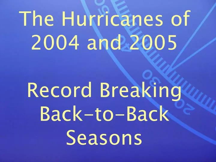 the hurricanes of 2004 and 2005 record breaking back to back seasons
