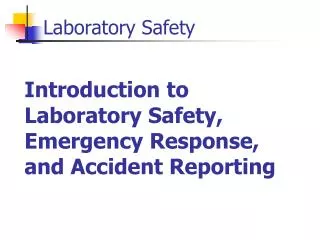 Introduction to Laboratory Safety, Emergency Response, and Accident Reporting