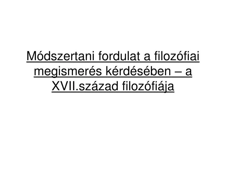 m dszertani fordulat a filoz fiai megismer s k rd s ben a xvii sz zad filoz fi ja