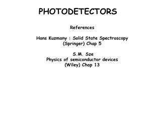 References Hans Kuzmany : Solid State Spectroscopy (Springer) Chap 5  S.M. Sze