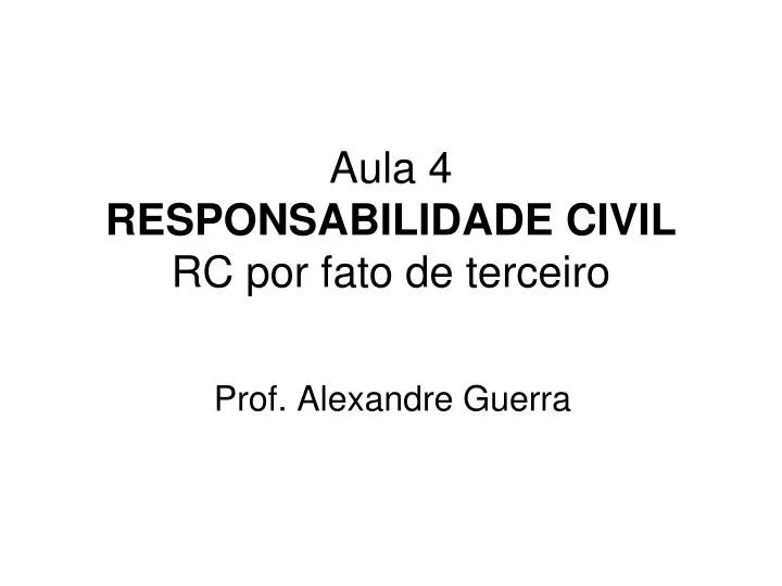 aula 4 responsabilidade civil rc por fato de terceiro