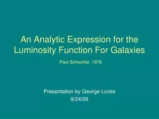 An Analytic Expression for the Luminosity Function For Galaxies Paul Schechter, 1976