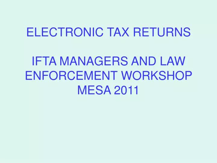 electronic tax returns ifta managers and law enforcement workshop mesa 2011