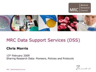 MRC Data Support Services (DSS) Chris Morris		 13 th February 2009
