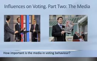 Influences on Voting. Part Two: The Media