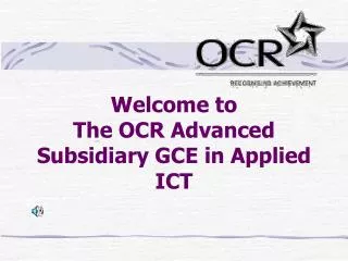 Welcome to The OCR Advanced Subsidiary GCE in Applied ICT