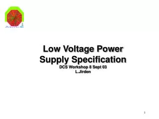 Low Voltage Power Supply Specification DCS Workshop 8 Sept 03 L.Jirden