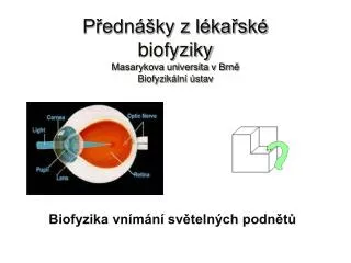 Přednášky z lékařské biofyziky Masarykova universita v Brně Biofyzikální ústav