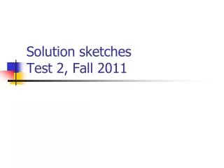 Solution sketches Test 2, Fall 2011