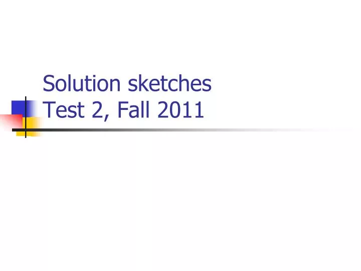 solution sketches test 2 fall 2011