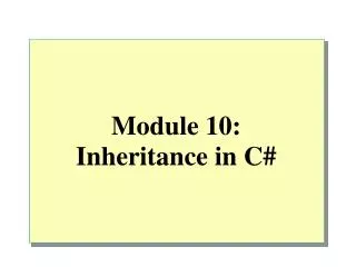 Module 10: Inheritance in C#