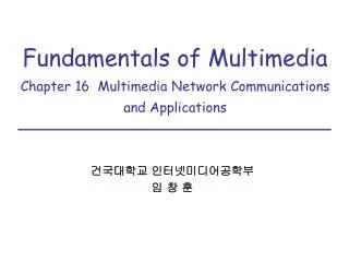 Fundamentals of Multimedia Chapter 16 Multimedia Network Communications and Applications