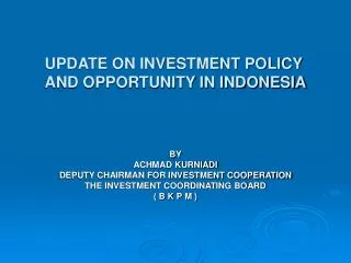 UPDATE ON INVESTMENT POLICY AND OPPORTUNITY IN INDONESIA