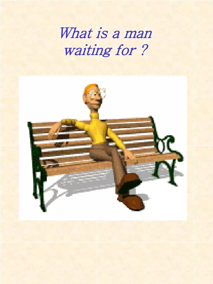 what is a man waiting for