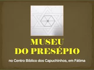 MUSEU DO PRESÉPIO no Centro Bíblico dos Capuchinhos, em Fátima