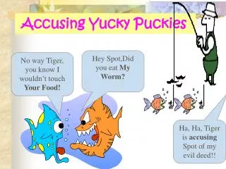 Accusing Yucky Puckies