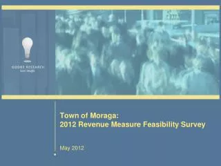 Town of Moraga: 2012 Revenue Measure Feasibility Survey May 2012