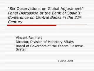 Vincent Reinhart Director, Division of Monetary Affairs