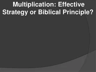 Multiplication: Effective Strategy or Biblical Principle?
