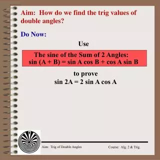 Aim: How do we find the trig values of double angles?