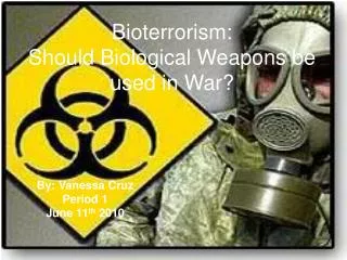 Bioterrorism: Should Biological Weapons be used in War?