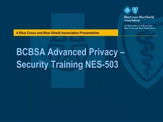 BCBSA Advanced Privacy –Security Training NES-503