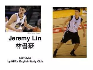 Jeremy Lin 林書豪 2012-2-16 by NPA’s English Study Club