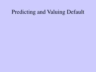 Predicting and Valuing Default