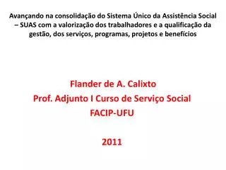 Flander de A. Calixto Prof. Adjunto I Curso de Serviço Social FACIP-UFU 2011