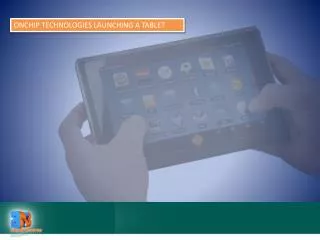 ONCHIP TECHNOLOGIES LAUNCHING A TABLET