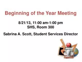Beginning of the Year Meeting 8/21/13, 11:00 am-1:00 pm SHS, Room 300