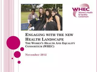 Engaging with the new Health Landscape The Women’s Health And Equality Consortium (WHEC)