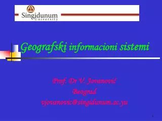 Geografski informacioni sistem i Prof. Dr V. Jovanović Beograd v jovanovic@ singidunum.ac.yu