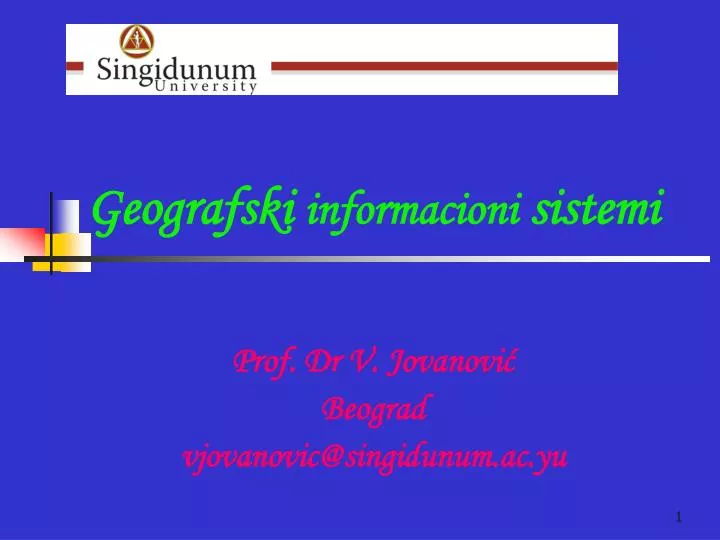 geografski informacioni sistem i prof dr v jovanovi beograd v jovanovic@ singidunum ac yu